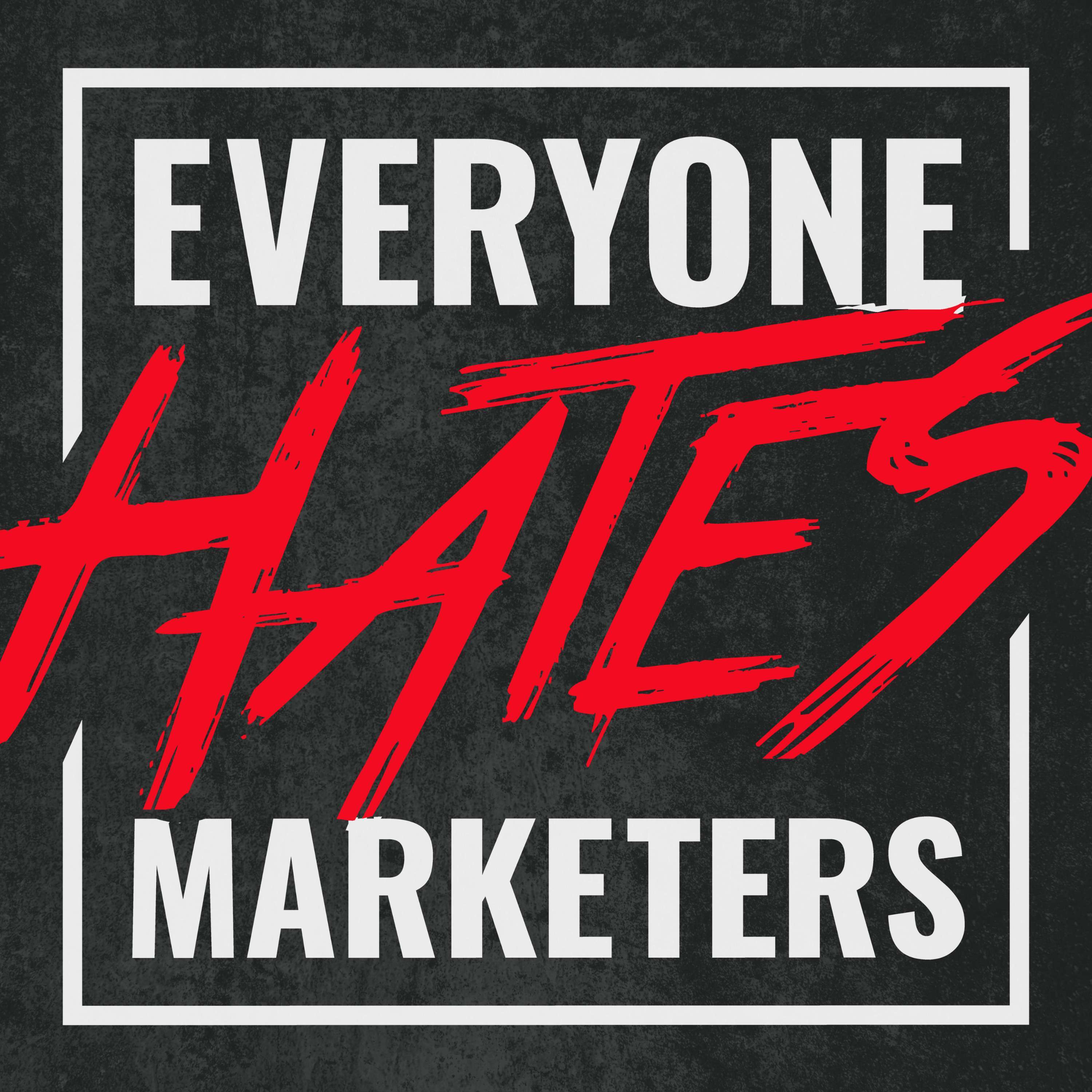 Everyone Hates Marketers